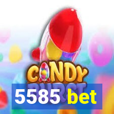 5585 bet